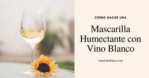 Cómo hacer una Mascarilla Humectante con Vino Blanco