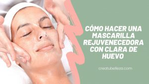 Cómo hacer una mascarilla con clara de huevo para rejuvenecer el rostro